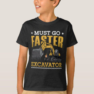 Excavator Driver Must Go Faster Excavator Worker T-Shirt