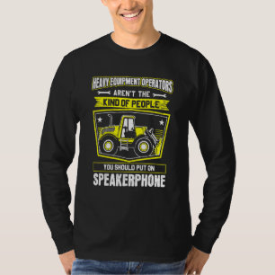 Excavator Driver Speakerphone Heavy Equipment Oper T-Shirt
