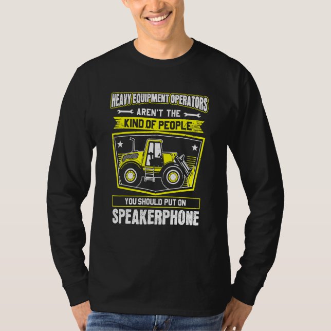 Excavator Driver Speakerphone Heavy Equipment Oper T-Shirt (Front)