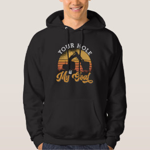 Excavator Driver Your Hole Is My Goal Construction Hoodie