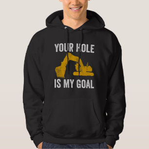 Excavator Ex Your Hole Is My Goal Construction Wor Hoodie