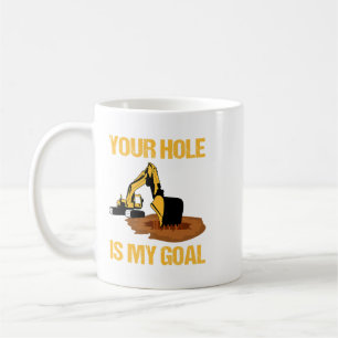 Excavator Ex Your Hole Is My Goal Excavator Driver Coffee Mug