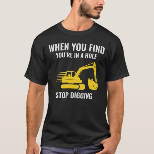 Excavator Heavy Equipment Operator Funny Sayings T_Shirt