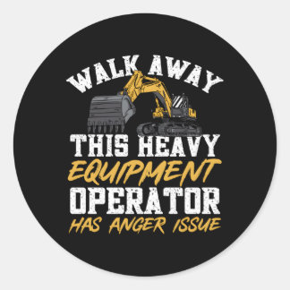 Excavator Heavy Equipt Operator Has Anger Issue Classic Round Sticker