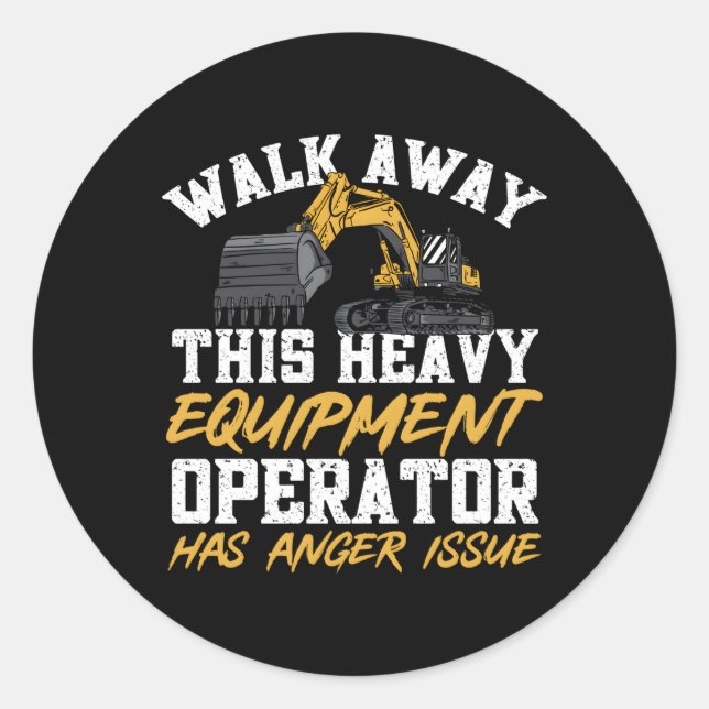 Excavator Heavy Equipt Operator Has Anger Issue Classic Round Sticker (Front)
