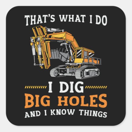 Excavator I Dig Big Holes Construction Worker Gift Square Sticker