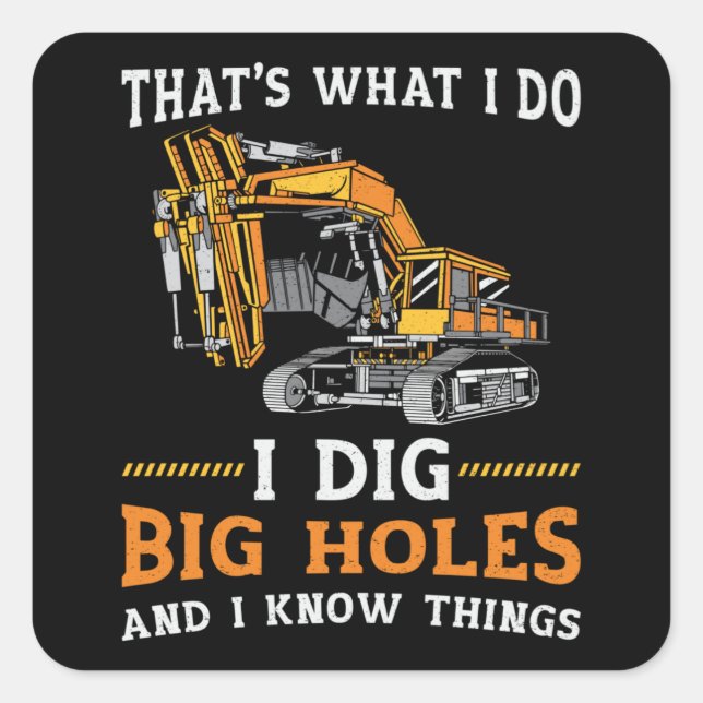 Excavator I Dig Big Holes Construction Worker Gift Square Sticker (Front)