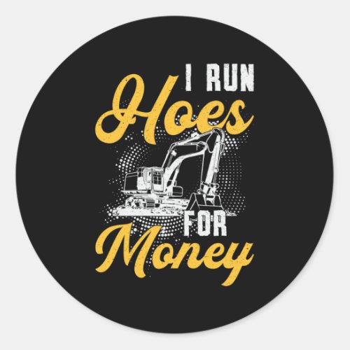 Excavator I Run Hoes For Money Construction Worker Classic Round Sticker