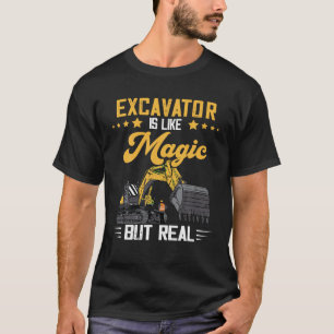 Excavator Magic But Real Backhoe Construction Vehi T-Shirt