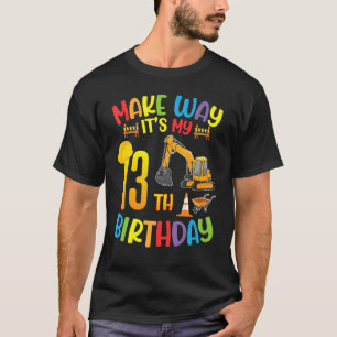 Excavator Make Way It's My 13th Birthday Happy 13  T-Shirt
