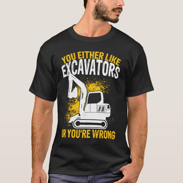 Excavator Operator Construction Worker Backhoe Dig T-Shirt (Front)