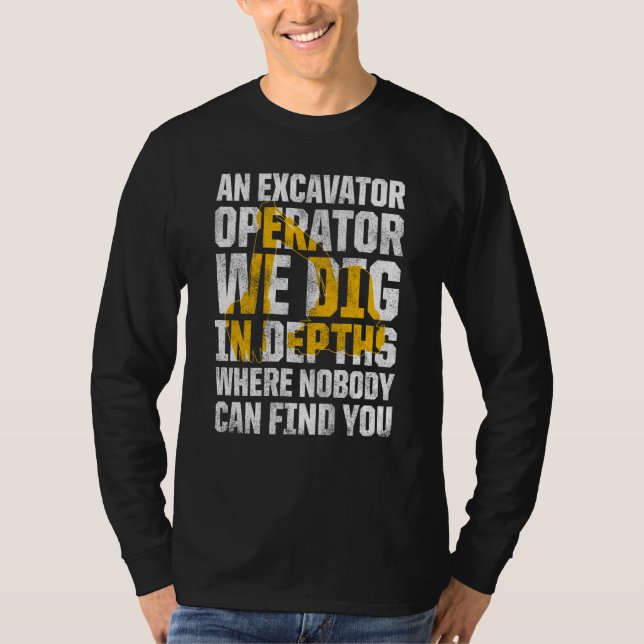 Excavator Operator For Excavator Driver Backhoe Op T-Shirt (Front)