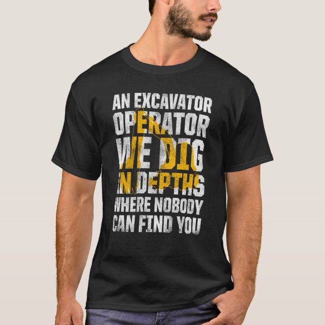 Excavator Operator For Excavator Driver Backhoe Op T-Shirt (Front)