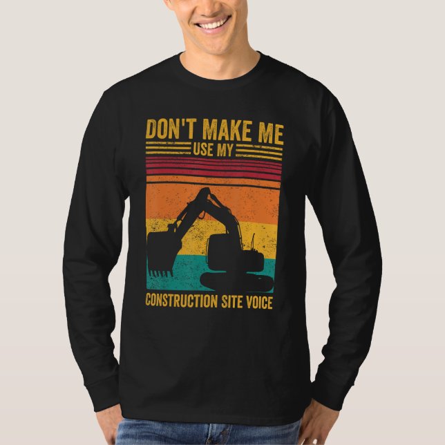 Excavator Operator HEO Don t Make Construction Sit T-Shirt (Front)