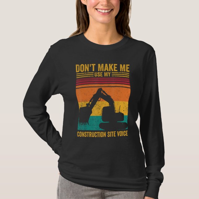 Excavator Operator HEO Don t Make Construction Sit T-Shirt (Front)