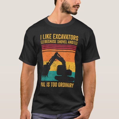 Excavator Operator HEO Excavators Shovel Pail Ordi T_Shirt