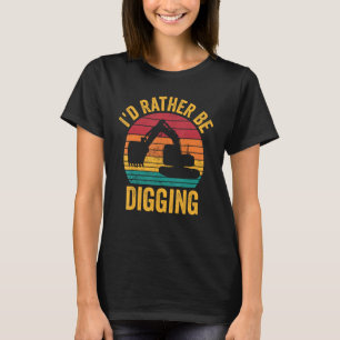 Excavator Operator HEO I d Rather Be Digging T-Shirt