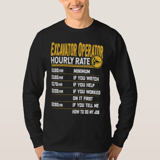 Excavator Operator Hourly Rate Heavy Equipment Ope T-Shirt (Front)