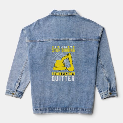 Excavator Operator I Could Stop Digging Not A Quit Denim Jacket