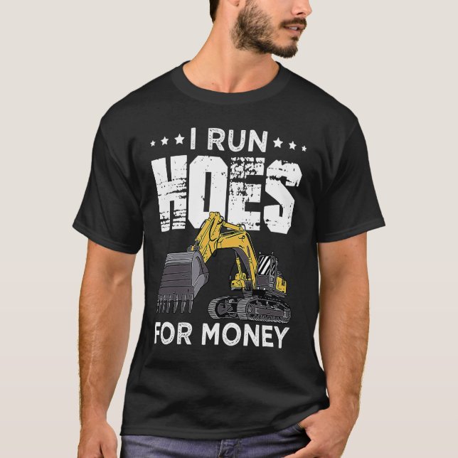Excavator Operator Run Hoes  Digger T-Shirt (Front)