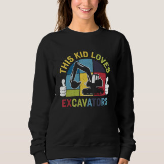 Excavator This Kid Loves Excavators Funny Construc Sweatshirt
