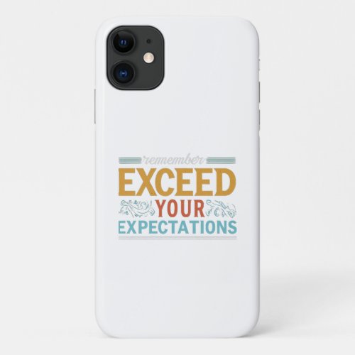 eXceed Your eXpectations iPhone 11 Case