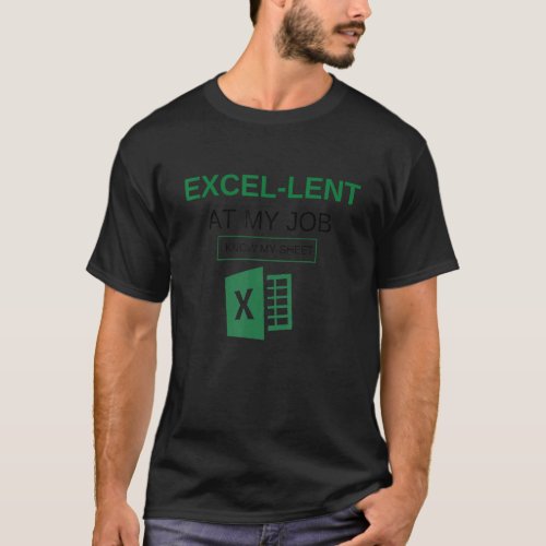 Excel_lent at My Job Funny Accountant Data Analyst T_Shirt