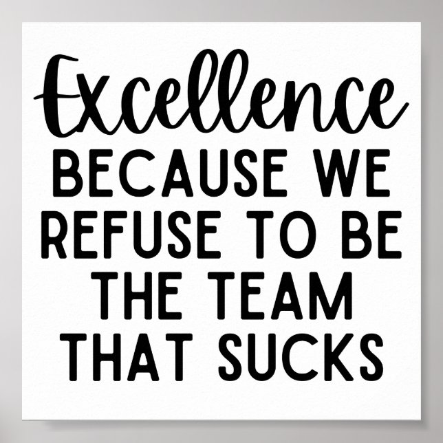 Excellence Because We Refuse To Be The Team Poster (Front)