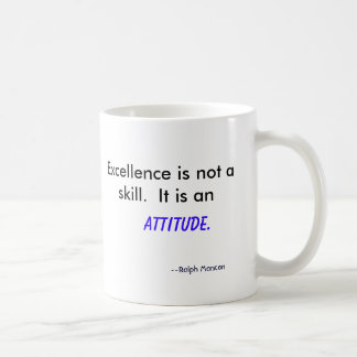 Excellence is not a skill. It is an , Attitude... Coffee Mug