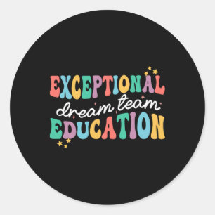 Exceptional Education Dream Team Sped Ese Teacher  Classic Round Sticker