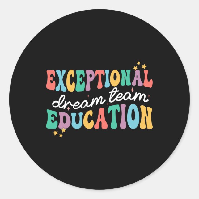 Exceptional Education Dream Team Sped Ese Teacher  Classic Round Sticker (Front)