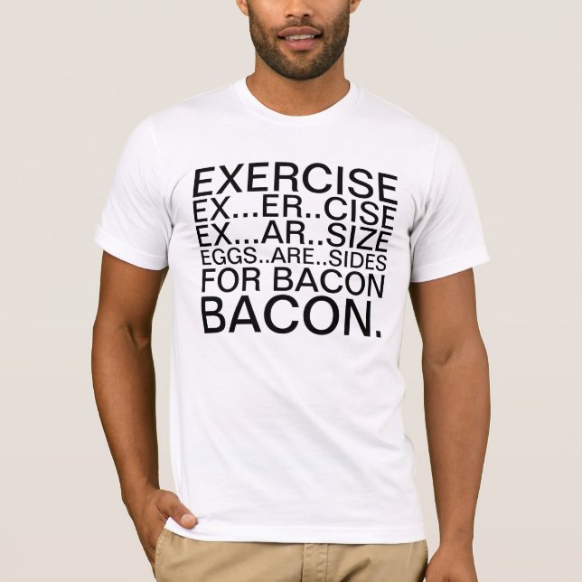 Excercise And Bacon T-shirt (Front)