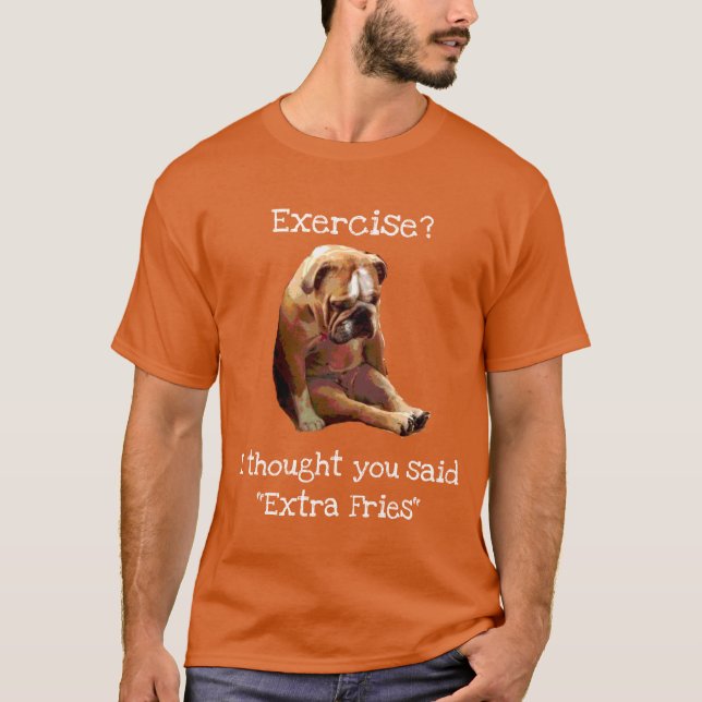 "Excercise?... Fries"  Sad English Bulldog 2 T-Shirt (Front)