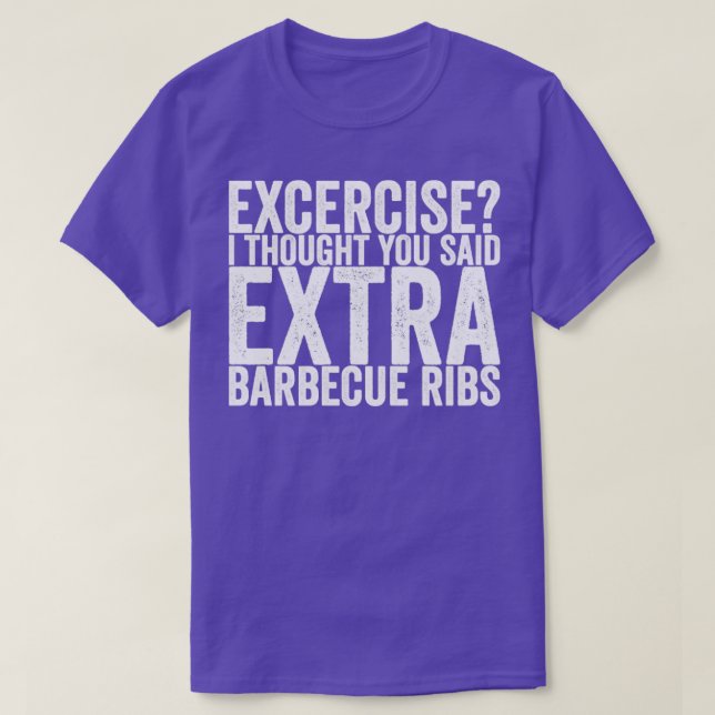 Excercise I Thought You Said Extra Barbecue Ribs T-Shirt (Design Front)