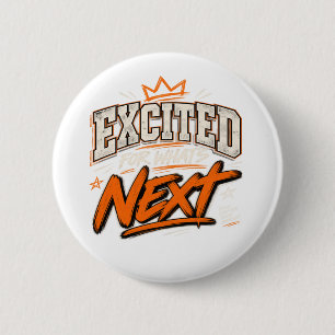 Excited For What's Next Button
