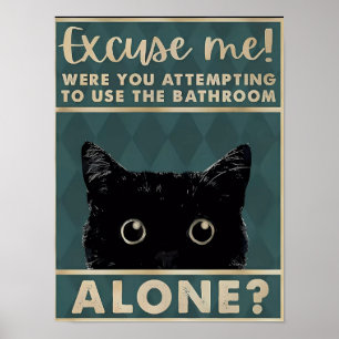 Excuae me!the bathroom alone?Funny Dark Cat Poster