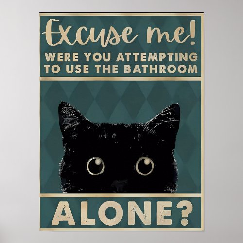 Excuae methe bathroom aloneFunny Dark Cat Poster