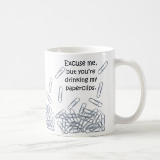 "Excuse me, but you're drinking my paperclips" Mug