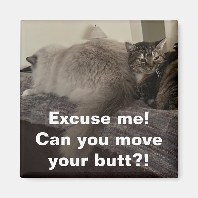 Excuse Me? Can you move your butt?! Magnet (Front)