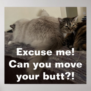 Excuse Me? Can you move your butt?! Poster