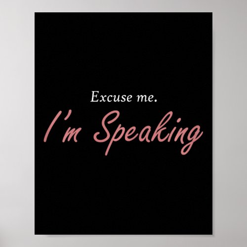 Excuse Me Im Speaking Kamala Harris I Am Speak Poster