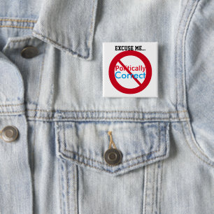 Excuse Me I'm Not Politically Correct Red Blue Pinback Button