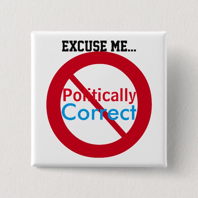 Excuse Me I'm Not Politically Correct Red Blue Pinback Button (Front)