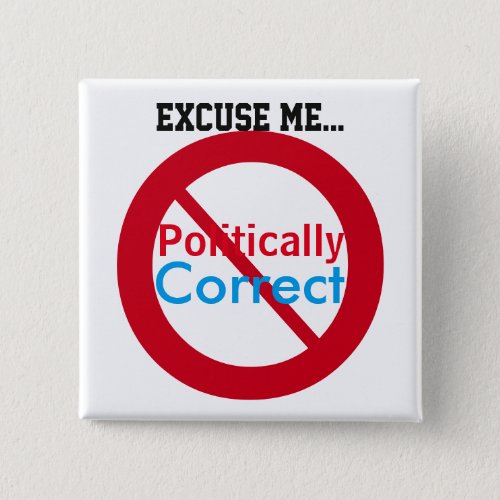 Excuse Me Im Not Politically Correct Red Blue Pinback Button