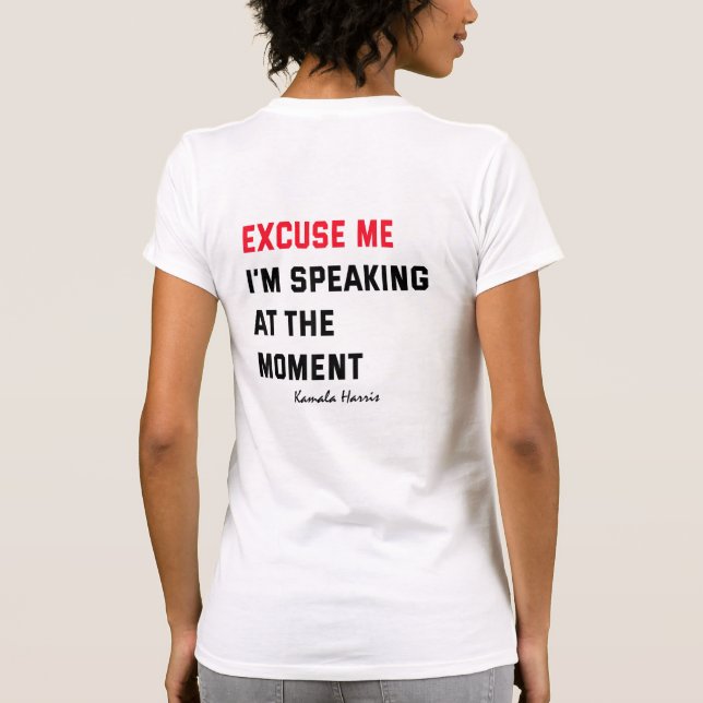 Excuse Me I'm Speaking At The Moment Kamala Harris T-Shirt (Back)