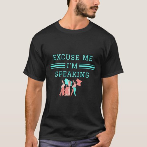 Excuse Me Im Speaking Funny Kamala Harris Mike Pe T_Shirt