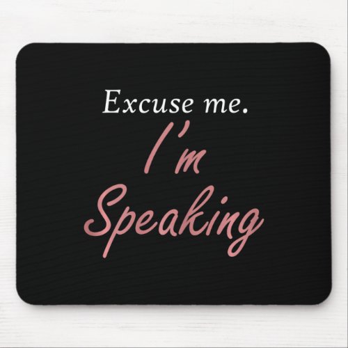 Excuse Me Im Speaking Kamala Harris I Am Speaking Mouse Pad