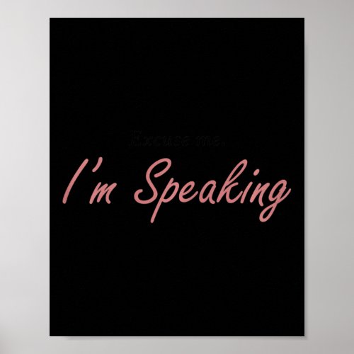 Excuse Me Im Speaking Kamala Harris I Am Speaking Poster