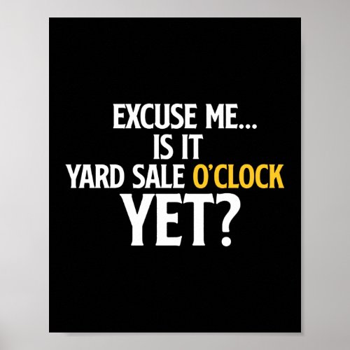 Excuse Me Is It Yard Sale O Clock Yet Thrifting Poster