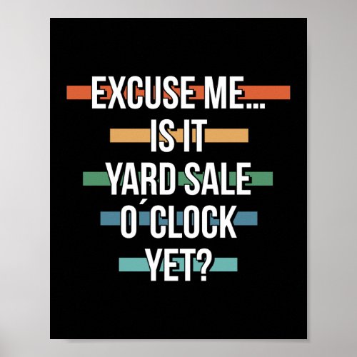 Excuse Me Is It Yard Sale O Clock Yet Thrifting Poster